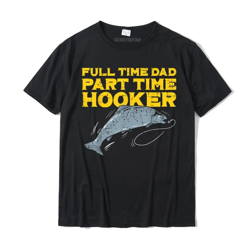 

Mens Full Time Dad Part Time Hooker Funny Fishing Angling Men T-Shirt New Arrival Men's T Shirt Family T Shirt Cotton Casual