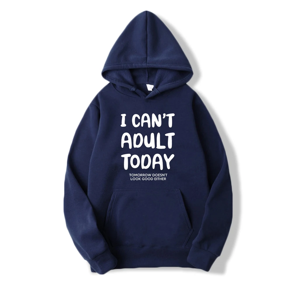 

I Can’t Adult Today Letter Hoodies Mens Comfortable Soft Sweatshirts Autumn Fleece Fashion Hooded Casual Streetwear Sweatshirt