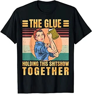 

Beer Is The Glue Holding This Shitshow Together Funny - For T-Shirt
