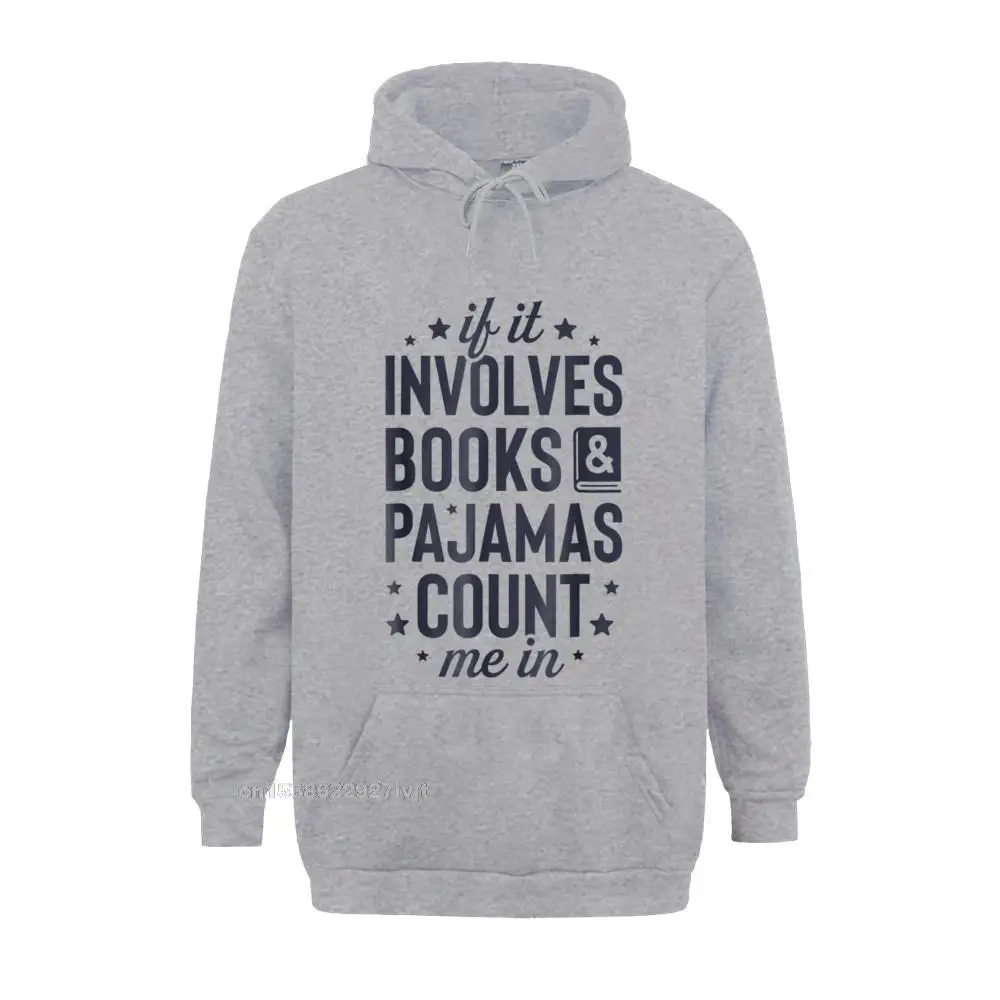 If It Involves Books And Pajamas Hoodie Book Lover Tee New Arrival Men Hoodie Cotton Hoodies Funny