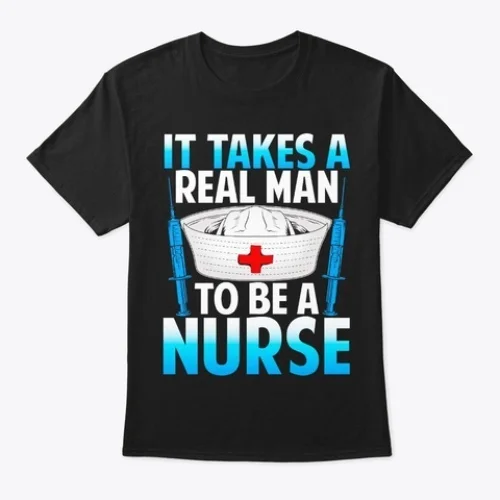 

It Takes Real Man To Be Nurse T-shirt S-4xl US Cotton Unique 2020