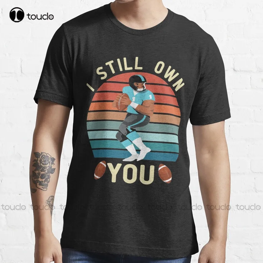 

I Still Own You Funny American Football Classic T-Shirt T-Shirt Mens Work Shirts Custom Aldult Teen Unisex Fashion Funny New New