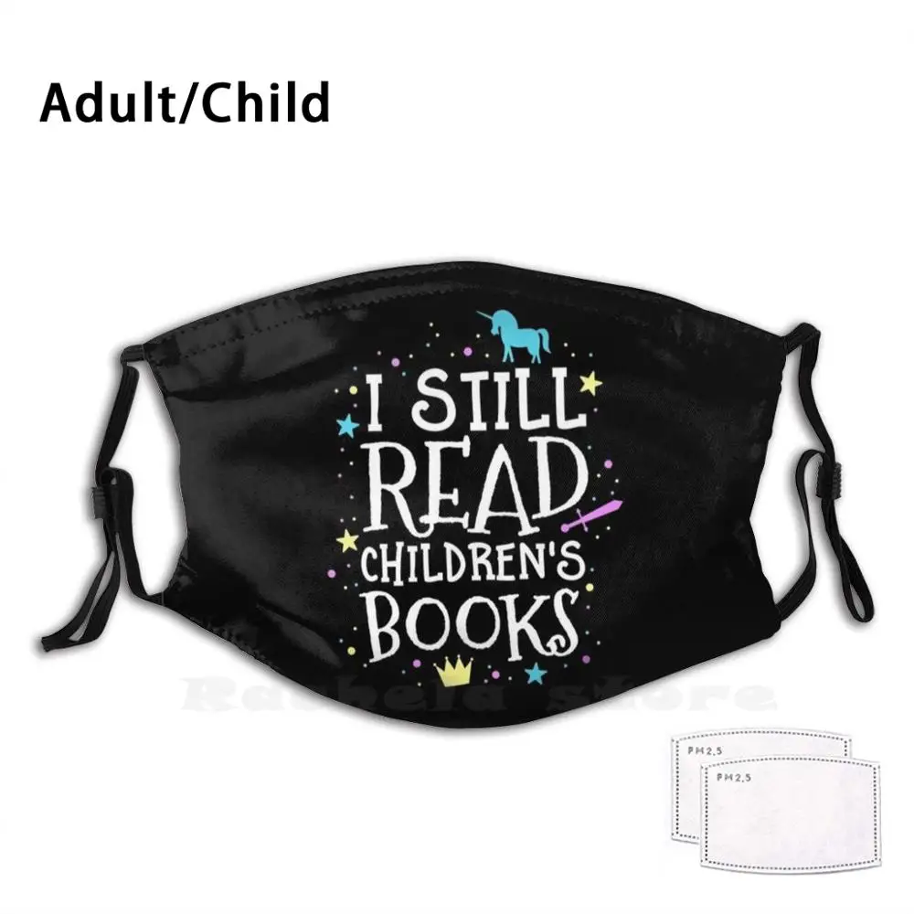 

I Still Read Children'S Books School Teacher Nerd Librarian Adult Kids Anti Dust Filter Diy Mask Reading Book Lover Book