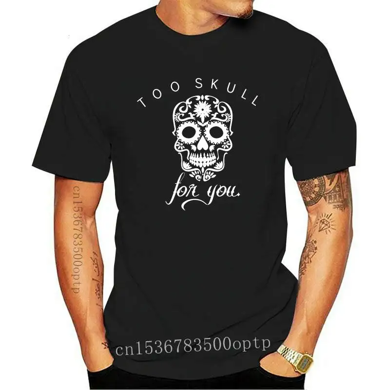 

New Too Skull For You T-shirt Aesthetic Unisex Hipster Skeleton Halloween Party Gift Tshirt Funny Women Graphic Grunge Top Tee S