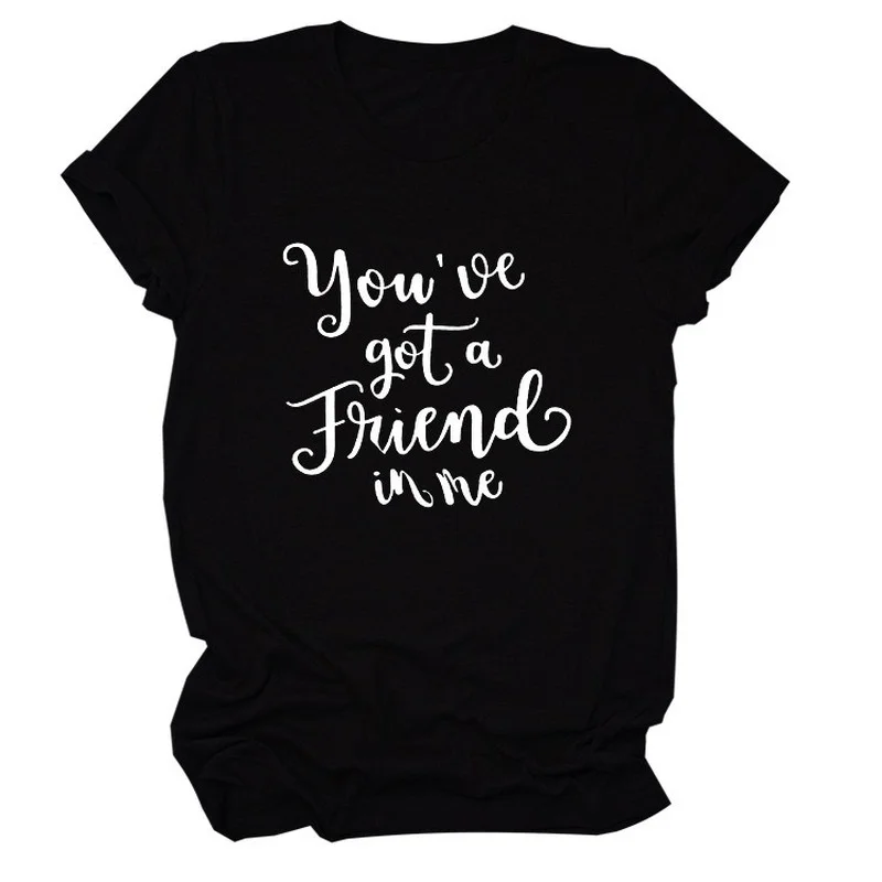 

You are got a friend Letter Print Women T Shirt Short Sleeve O Neck Loose Women Tshirt Ladies Fashion Tee Shirt Camisetas Mujer