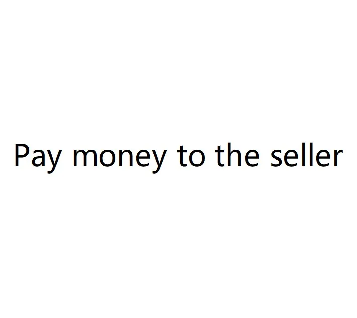 

Pay money to the seller, shipping costs to pay, Express shipping costs to pay