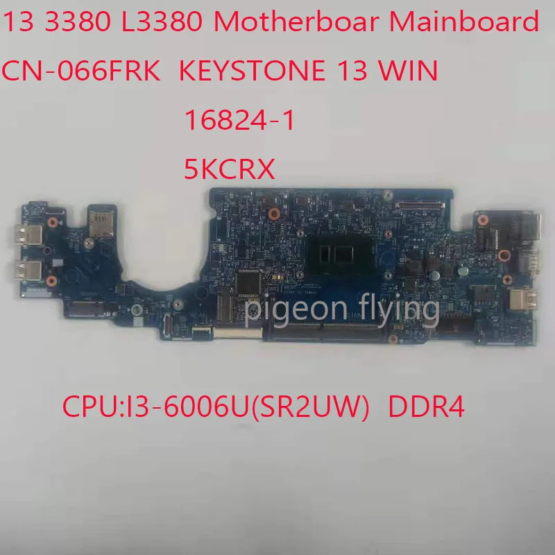 

Latitude 13 3380 Motherboard Mainboard For DELL 380 Laptop CN-066FRK KEYSTONE 13 WIN 16824-1 5KCRX CPU:I3-6006 DDR4 100%test OK