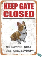 a keep gate closed no matter what the corgis say for home yard farm outdoor street metal vintage tin sign wall decoration