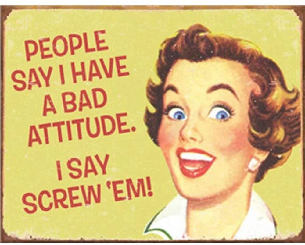 

People Say I Have A Bad Attitude I Screw 'Em Vintage Metal Old Tin Sign Warning New Sign Plaque Poster Wall
