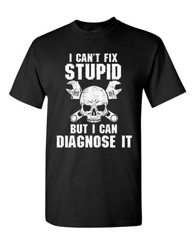 

I Can t Fix Stupid But I Can Diagnose It Engineer Funny DT Adult T-Shirt Tee