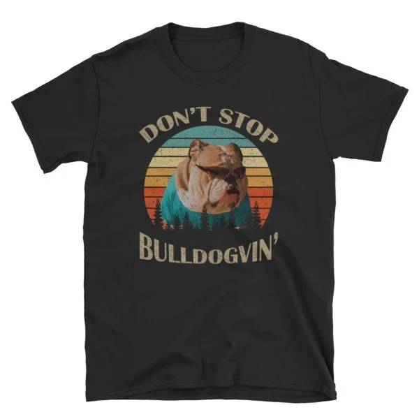 

Don't Stop Bulldogvin' T-shirt