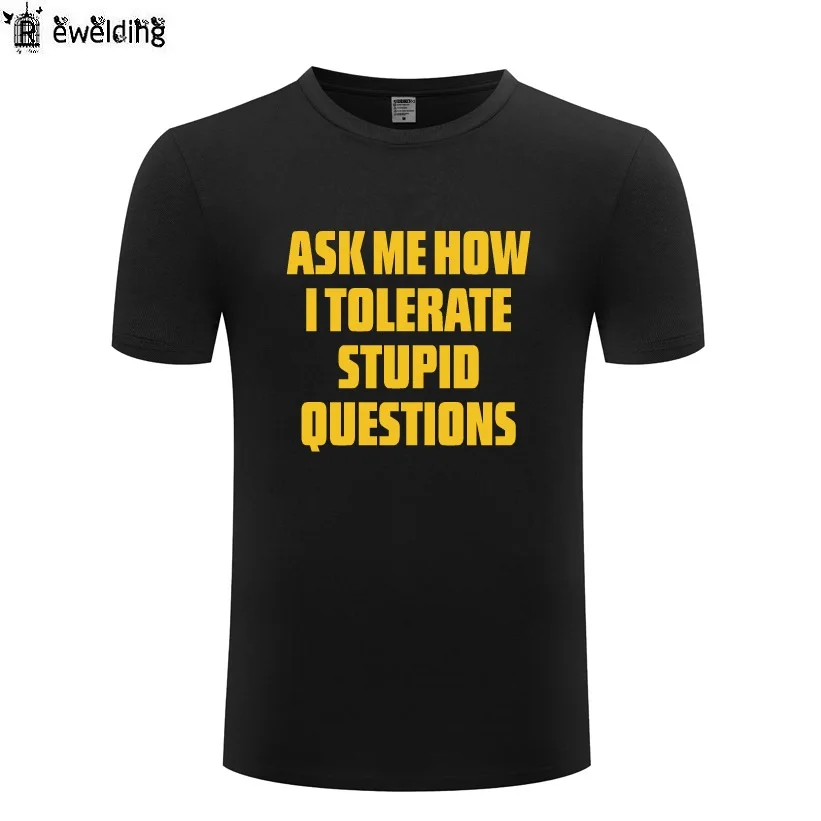 

Ask Me How I Tolerate Stupid Questions T Shirt Men Funny Cotton Short Sleeve Tshirt Streetwear Summer T-Shirt for Men Blusas New