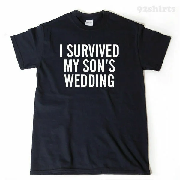 

I Survived My Son's Wedding T-shirt Funny Mom Dad Bride Groom Gift Tee Shirt