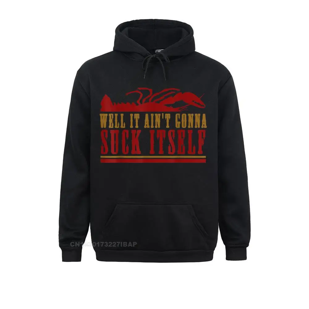 

Well It Ain't Gonna Suck Itself Funny Cajun Crawfish Shirt Hoodies Dominant Summer Women's Sweatshirts Normcore Sportswears