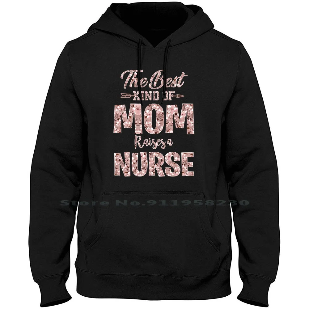 The Best Kind Of Mom Raises A Nurse Men Women Hoodie Pullover Sweater 6XL Big Size Cotton The Best Kind Best Mom St Ra Om