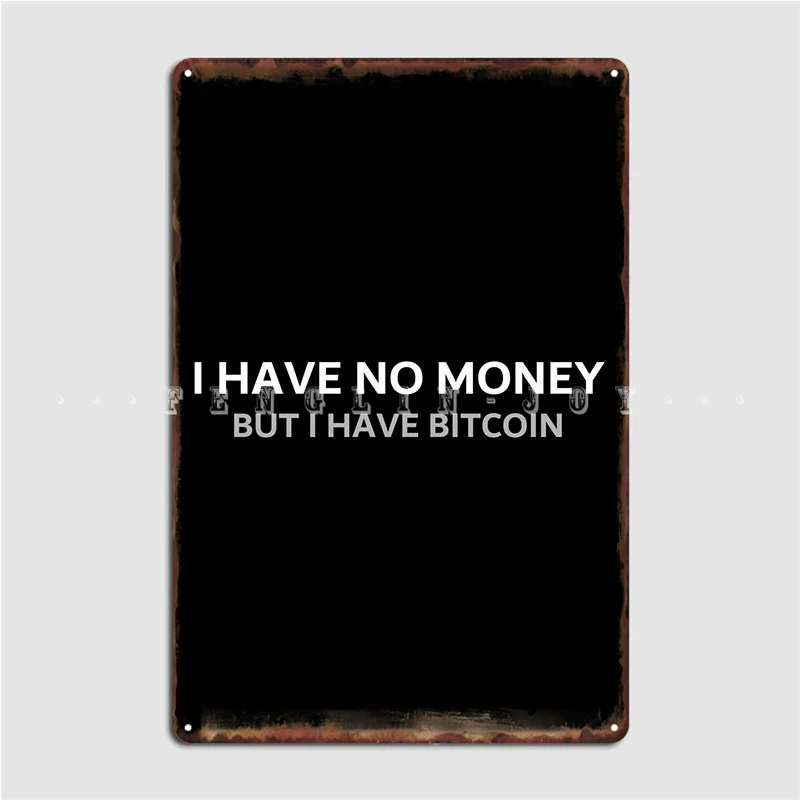 

I Have No Money Metal Sign Poster Custom Club Bar Club Party Tin Sign Posters