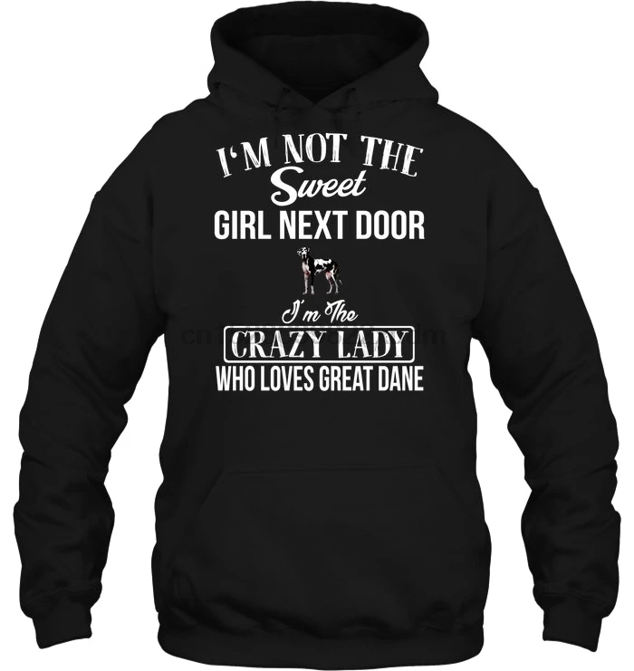 Мужская толстовка с капюшоном I'm Not The Sweet Girl Next Door Crazy Lady Who Love Great Dane женская