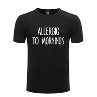 funny allergic to mornings rude slogan novelty cotton t shirt plus size men o neck summer short sleeve tshirts s 3x tees