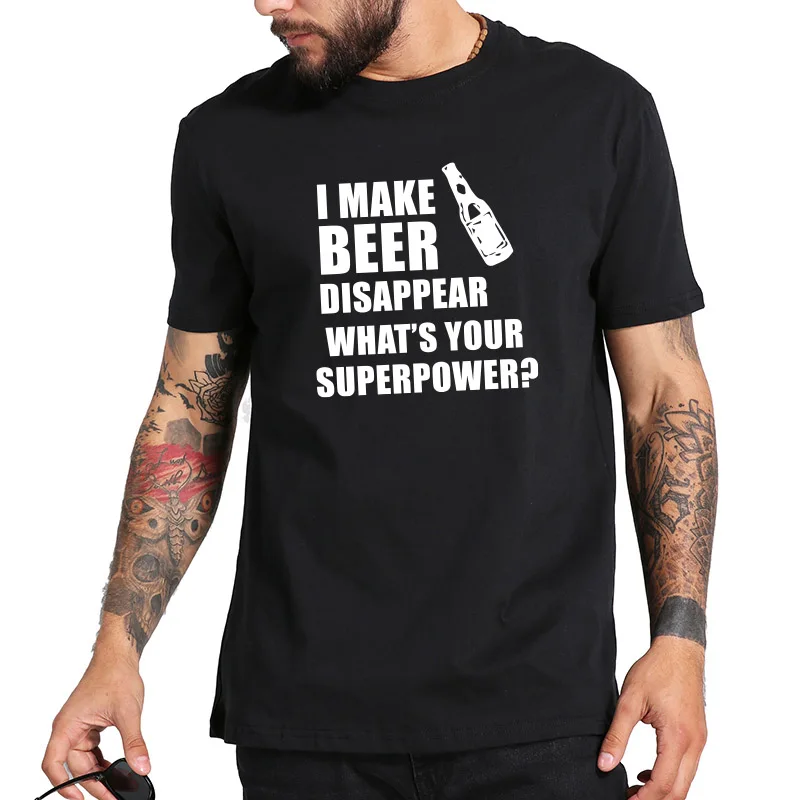 

I Make Beer Disappear T-shirt What's Your Superpower Letter Print Gift Drinker Tee Male O-neck Cotton Tops Funny