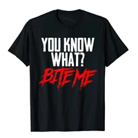 funny you know what bite me sarcastic teen preteen shirt t shirts slim fit chinese style cotton young tops tees birthday
