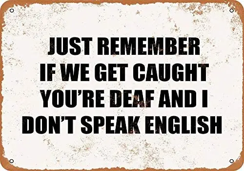 

If We Get Caught You're Deaf and I Don't Speak English Vintage Metal Sign
