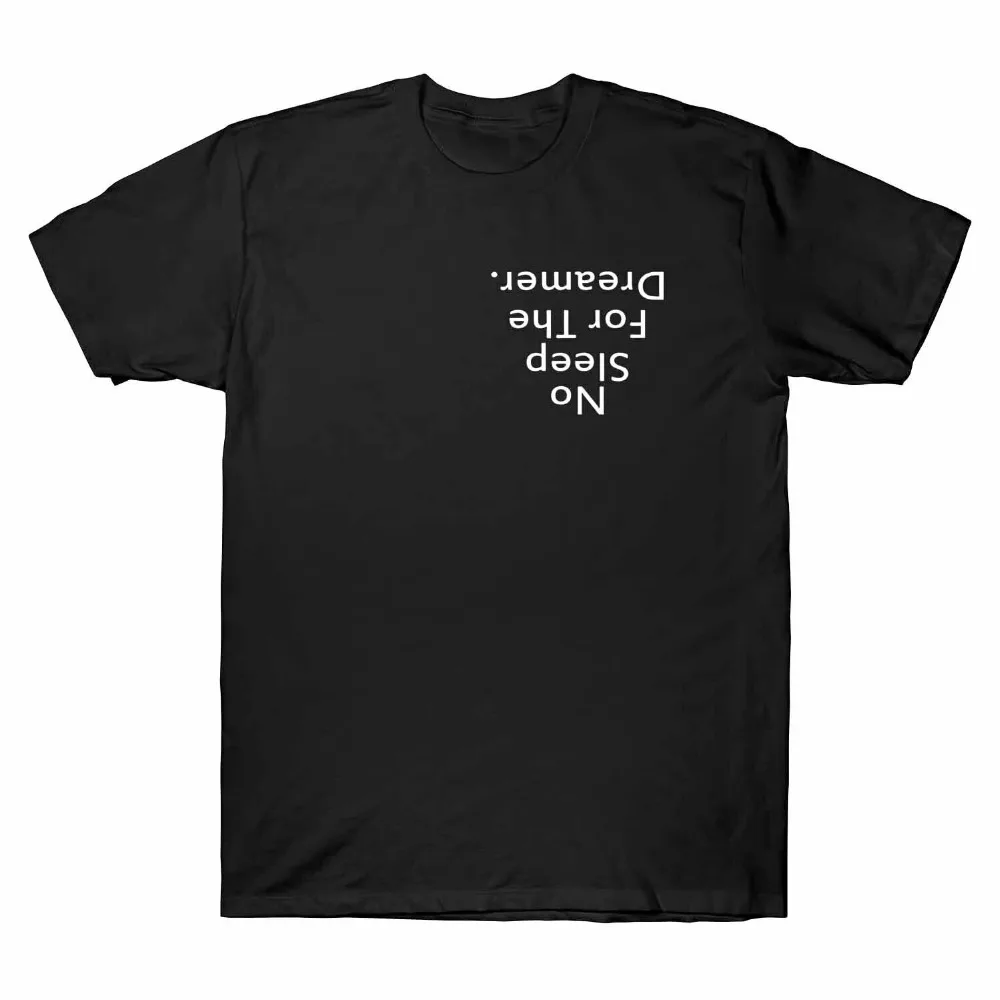 

No Sleep for The Dreamer Inspired Design Funny T-Shirt Short Sleeve Cotton Tee New 2020 Popular High-Quality O Neck Shirt