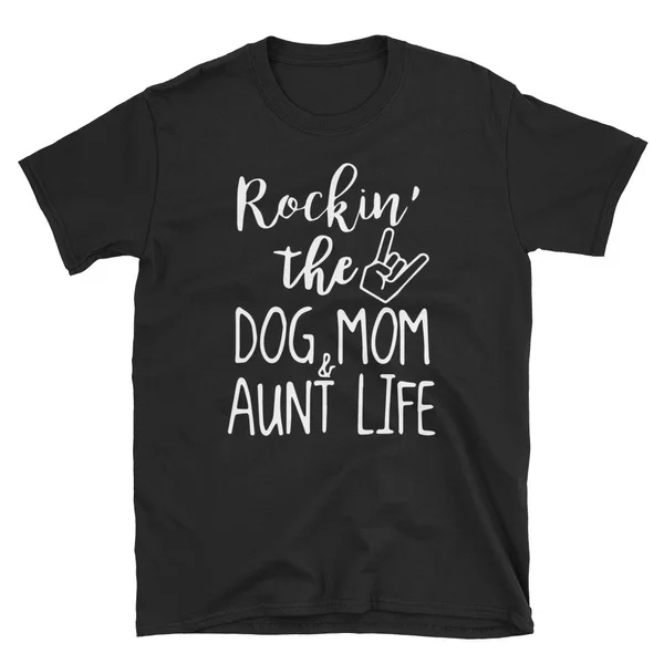 

Rockin' The Dog Mom And Aunt Life - Dog Lovers T-Shirt