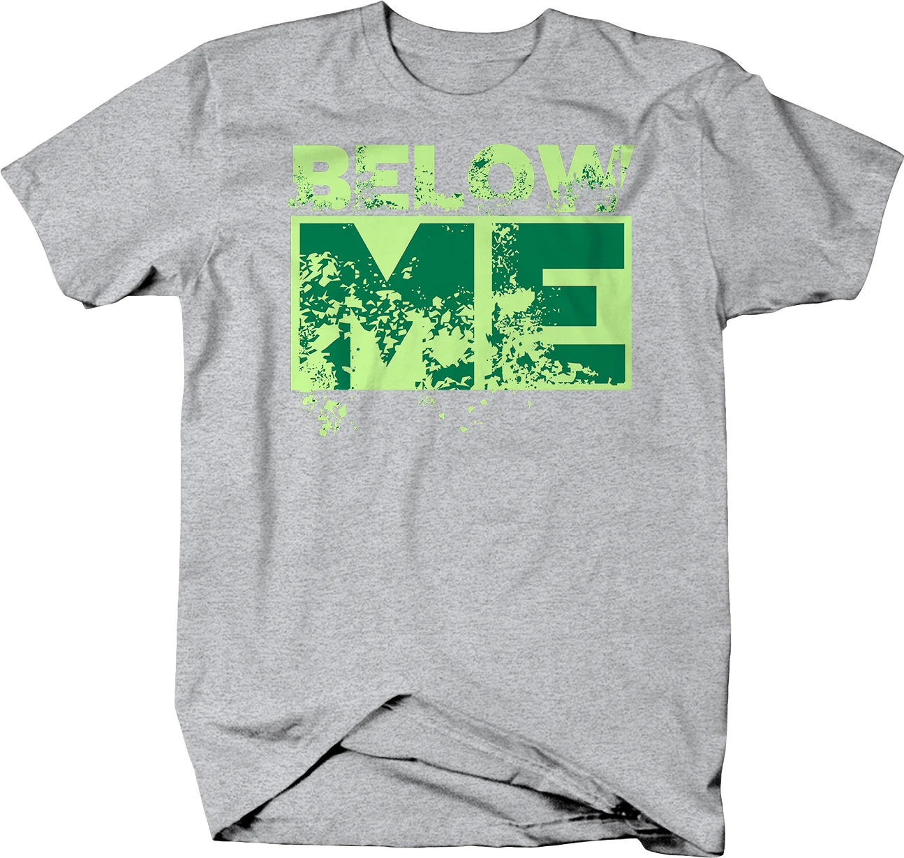 

Below Me Distressed Funny T-Shirt Graphic Tees Men