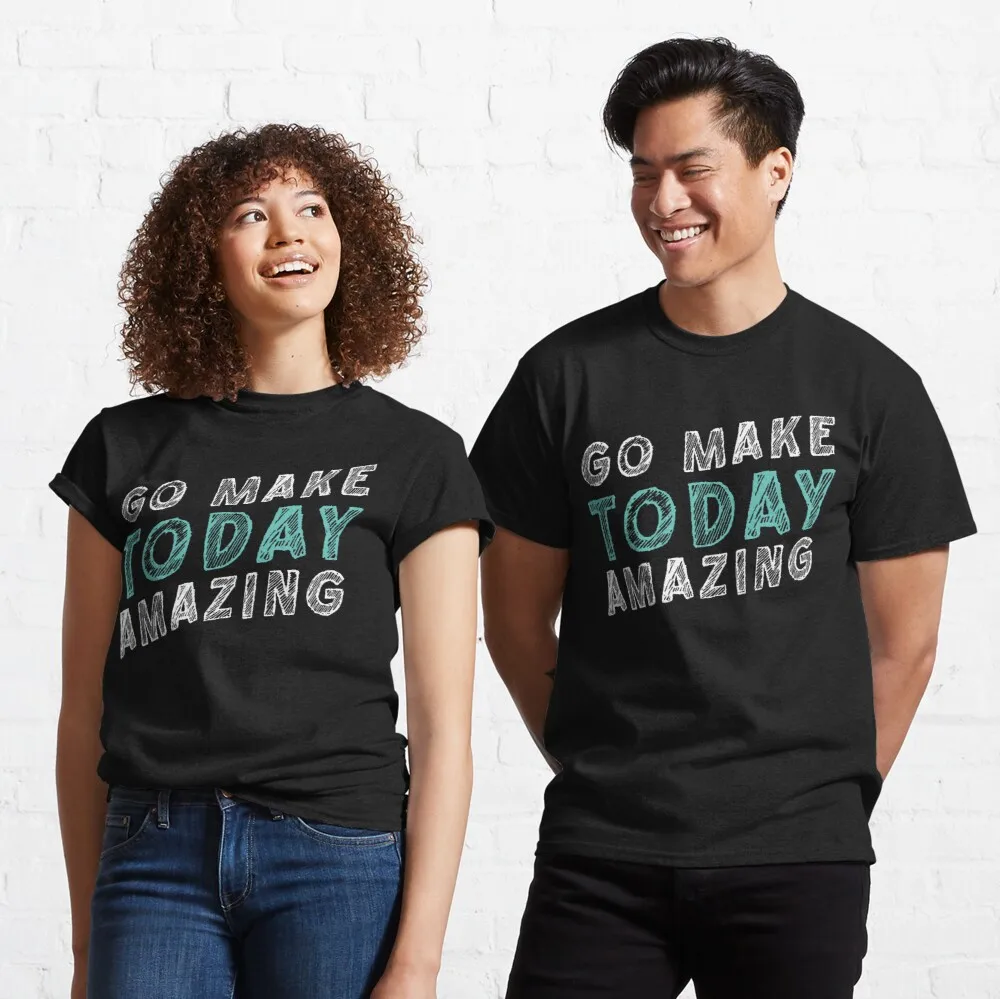 

Tops T Shirt Women Go Make Today Amazing - Positive Quote Classic T-Shirt