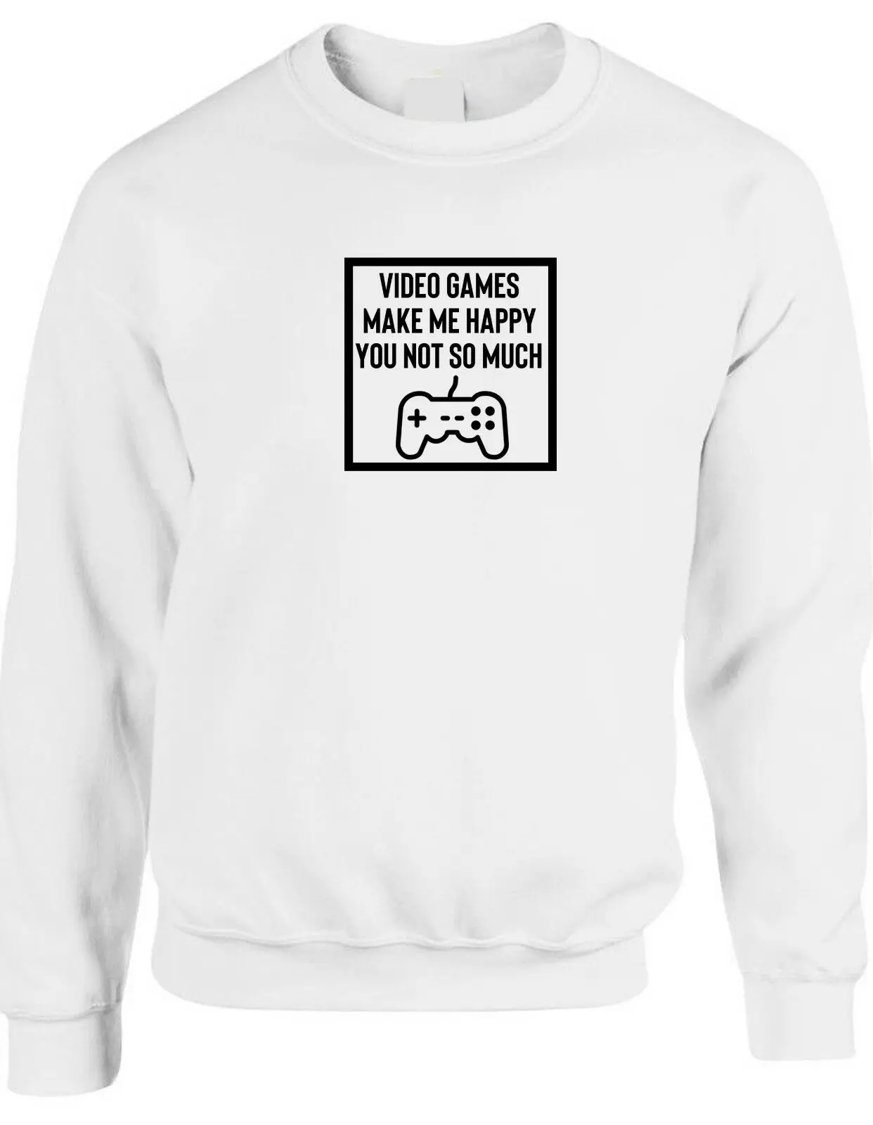 Видеоигры делают меня счастливым вы не так много Свитшот Забавный Jumper Games Lover |