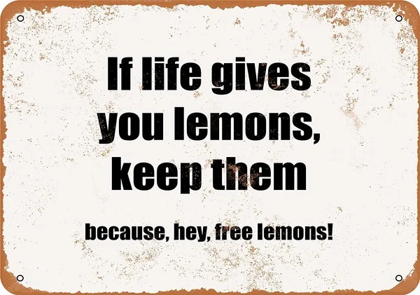 

If Life Gives You Lemons, Keep Them. Because, Hey, Free Lemons! 8 X 12 Inch,Tin Sign Nostalgice