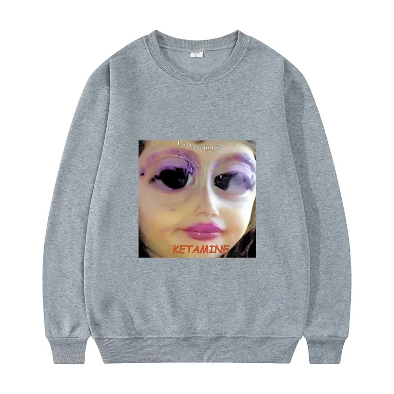

I Need More Ketamine Sweatshirt Men Women Funny Creativity Sweatshirts Woman High Quality Streetwear Unisex Pullover Mens Tops