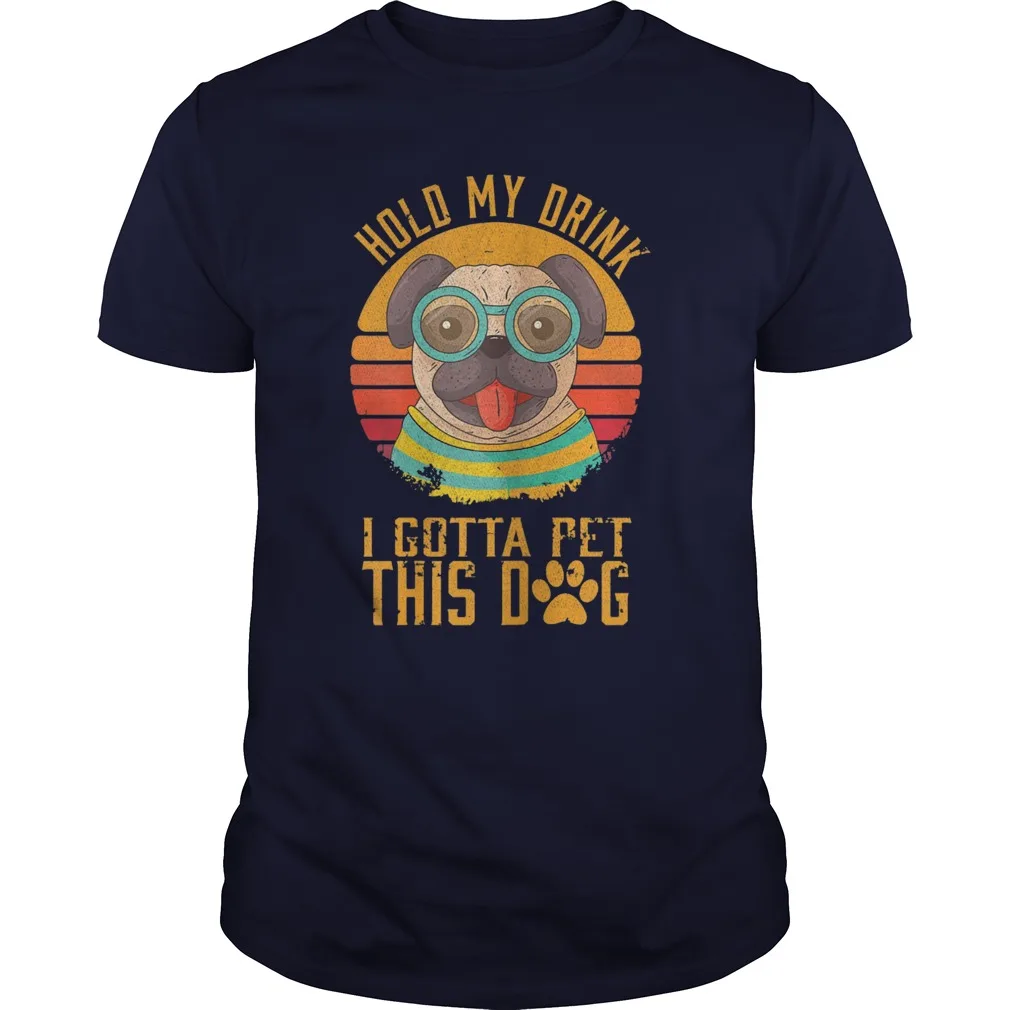 

Hold My Drink I Gotta Pet This Dog Guys T- Shirt