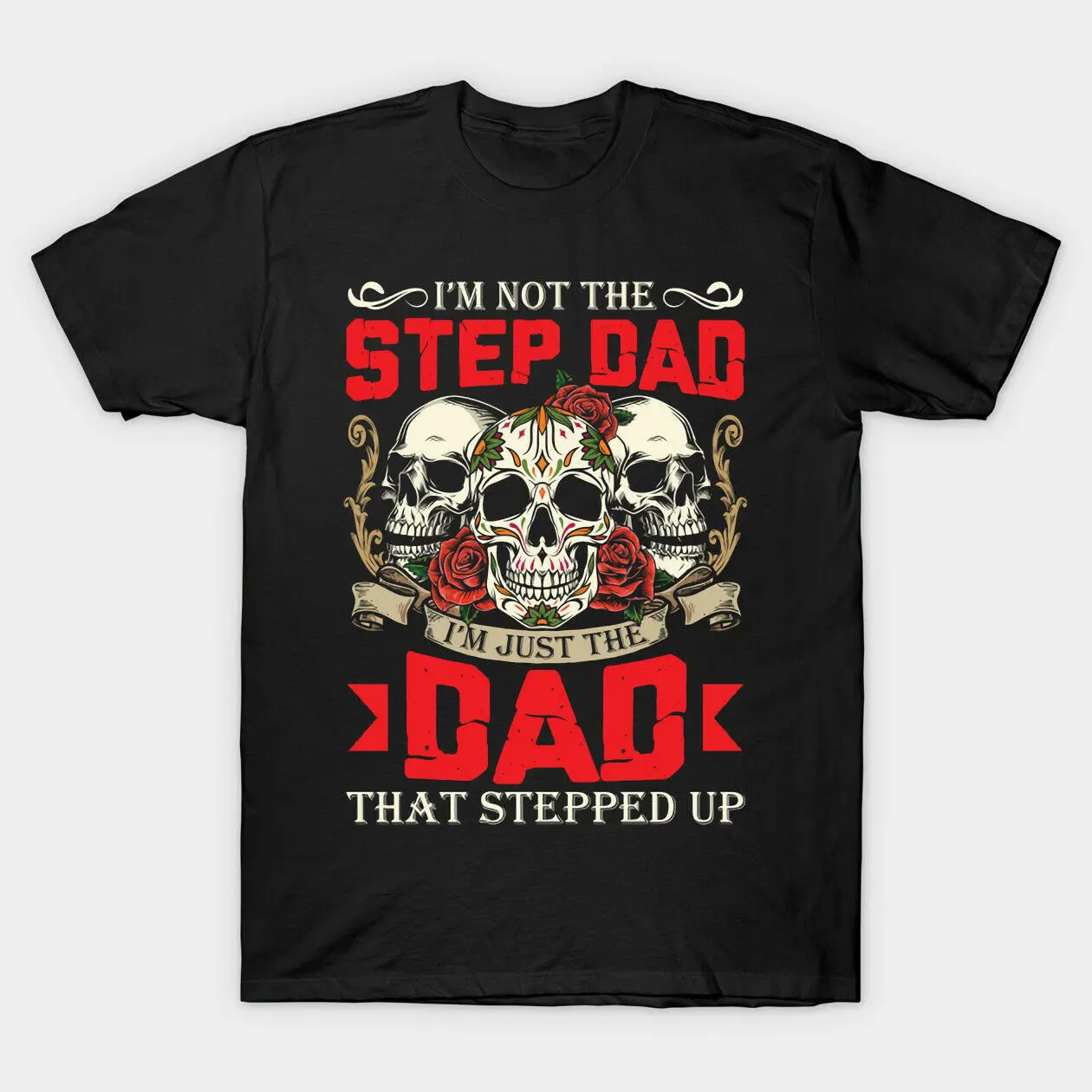 

I'm Not The Stepdad I'm Just The Dad That Stepped Up T-Shirt