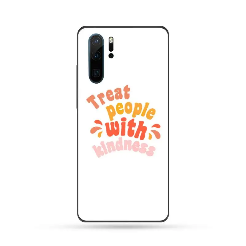 

treat people with kindness Phone Case For Huawei Mate 9 10 20 Pro lite 20x nova 3e P10 plus P20 Pro Honor10 lite