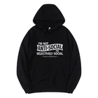 I'm Not Anti-social - I'm Select Social funny Мужская толстовка из чистого хлопка, мужские толстовки оверсайз