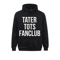 tater tot fan club funny hoodie novelty sarcastic sayings high street male sweatshirts brand new ostern day hoodies cool clothes