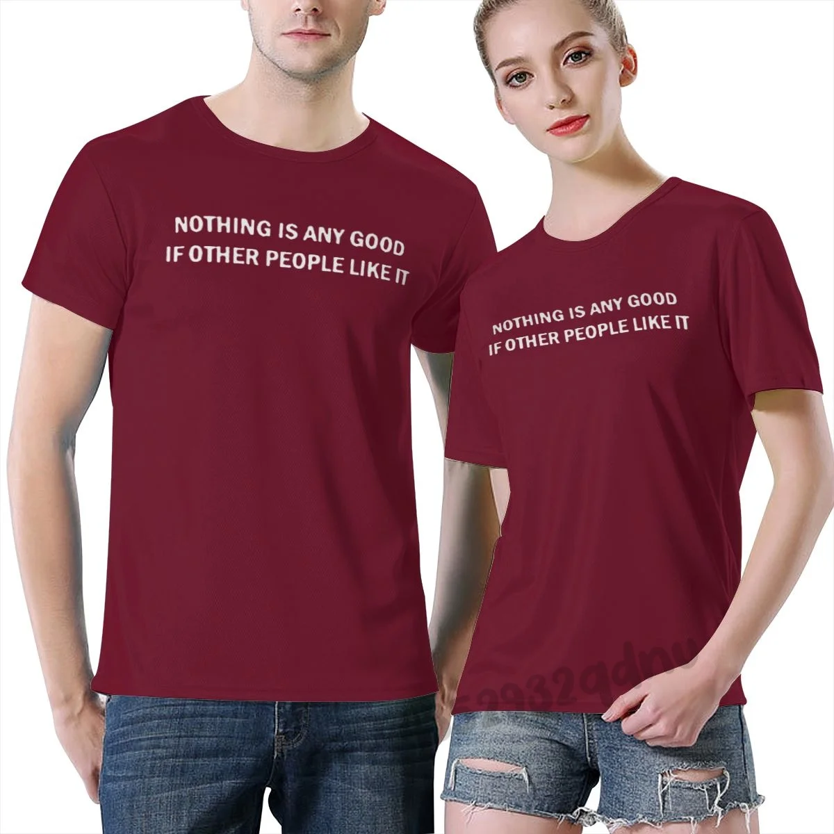 

NOTHING IS ANY GOOD IF OTHER PEOPLE LIKE IT Unisex T Shirt Burgundy O-Neck Athletic T-Shirts S