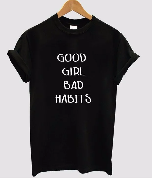 

good girl bad habits Letters Print Women tshirt Cotton Casual Funny t shirt For Lady Top Tee Hipster Drop Ship F715