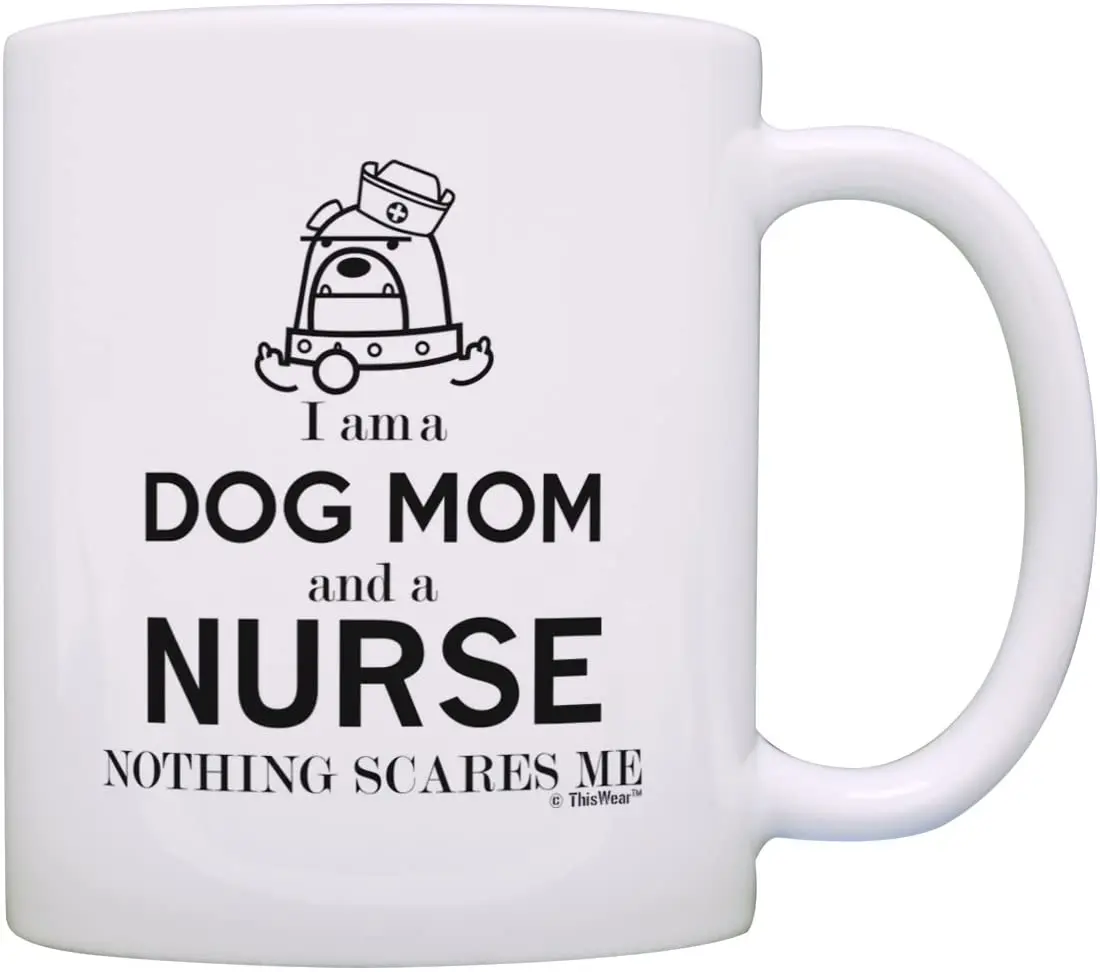 Graduation Gifts for Nurse I am a Dog Mom and Nothing Scares Me Funny Gift Coffee Mug Tea Cup White |