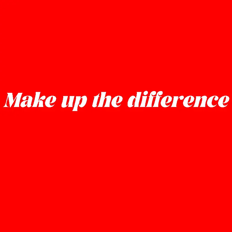 

Make up the difference