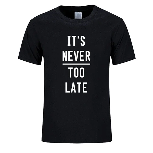 

IT'S NEVER TOO LATE print cotton t shirt summer T-shirt fashion short sleeved casual o-neck t shirt