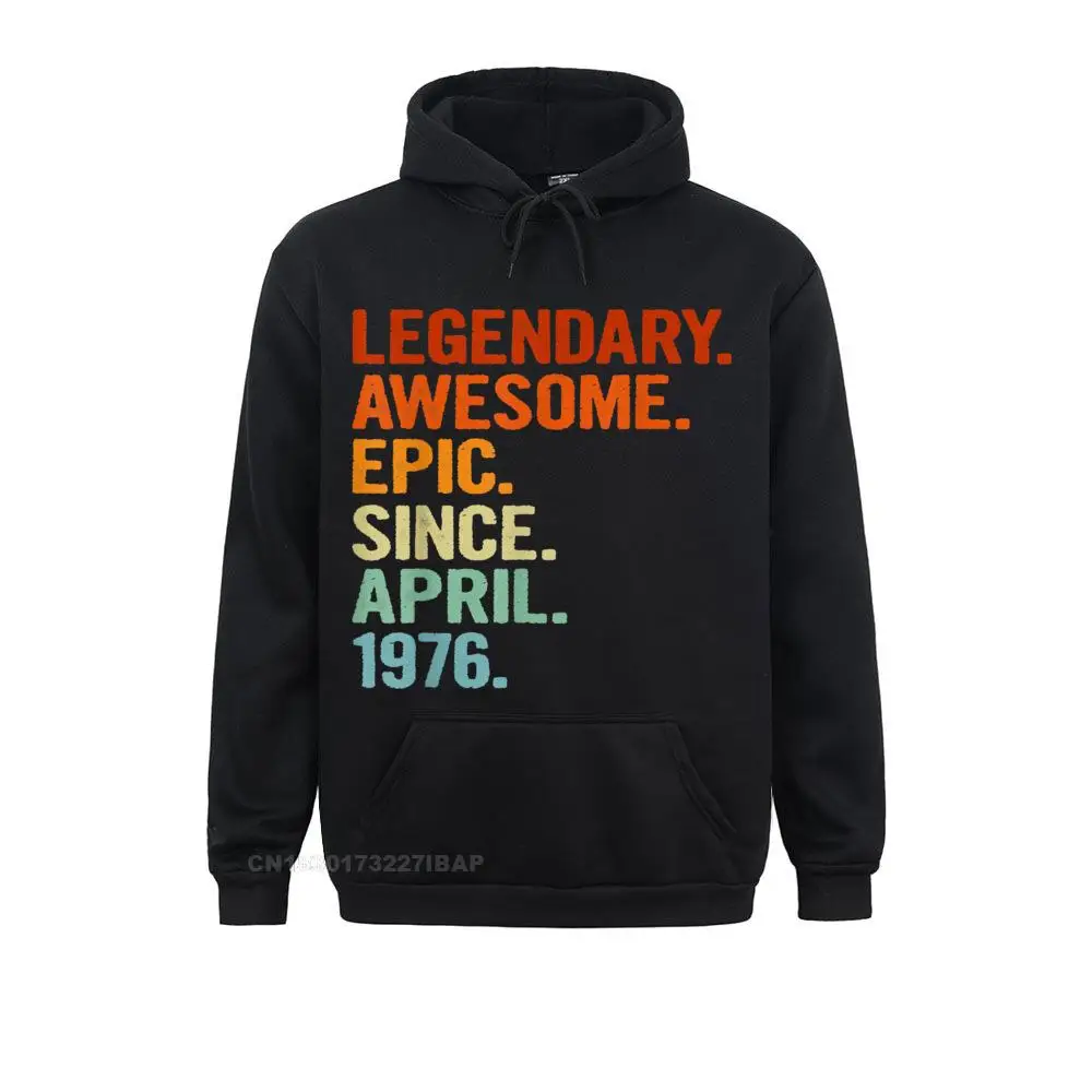 Legendary Awesome Epic Since April 1976 Funny 45th Birthday Hoodie Men Sweatshirts Cool Hoodies Retro England Style Clothes