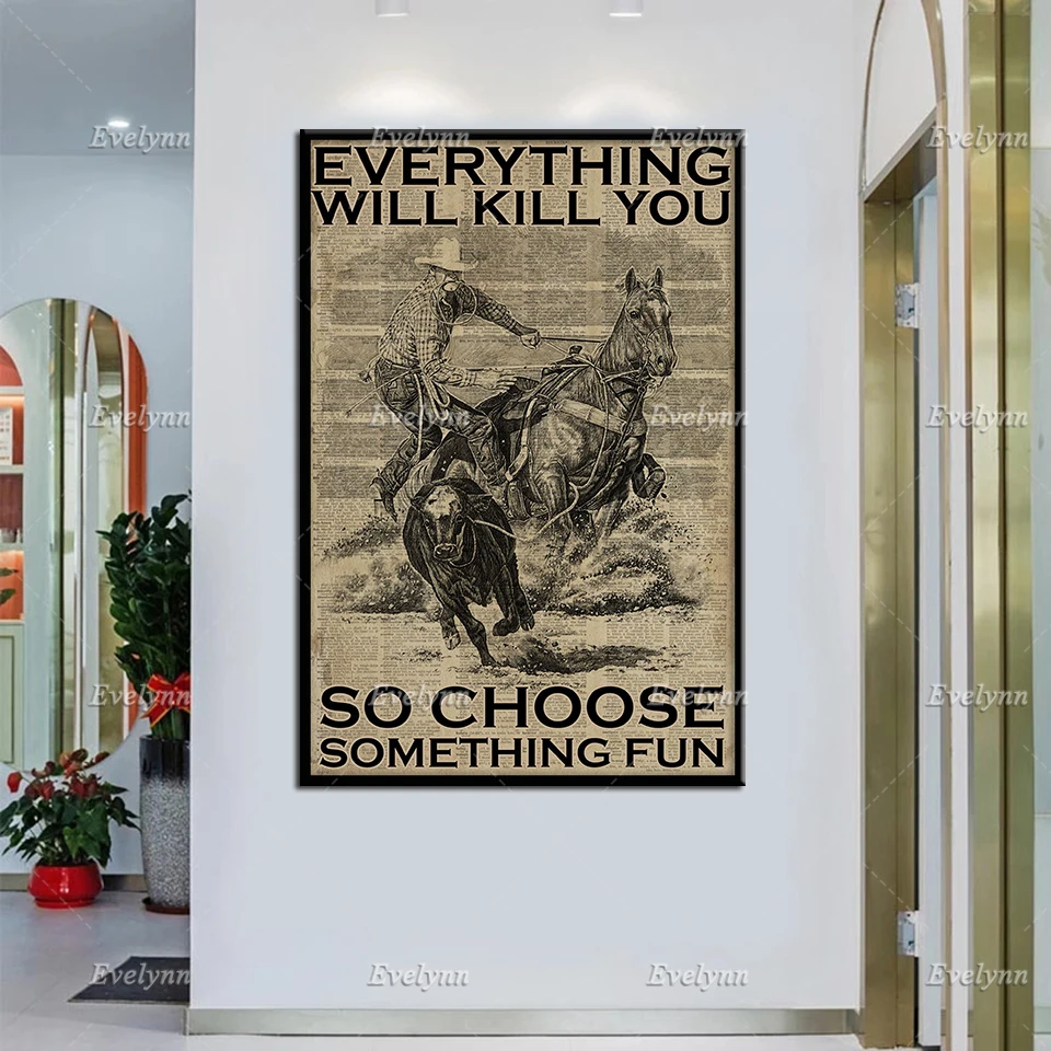 

Cowboy Calf Roping Rodeo Retro Poster Everything Will Kill you So Choose Something Fun Wall Art Prints Home Decor Canvas Gift