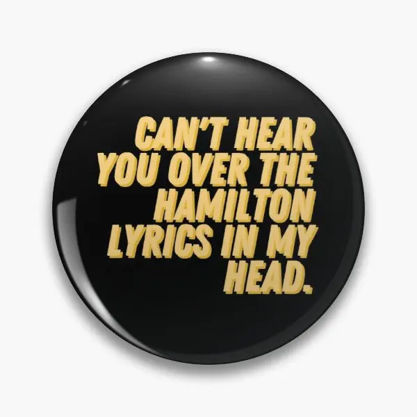 

Cant Hear You Over The Hamilton Lyrics I Customizable Soft Button Pin Jewelry Decor Cartoon Lapel Pin Creative Metal Brooch