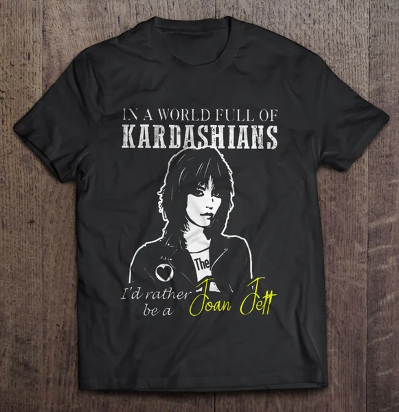 

In A World Full Of Kardashians I'd Rather Be A Joan Jett - T-shirts
