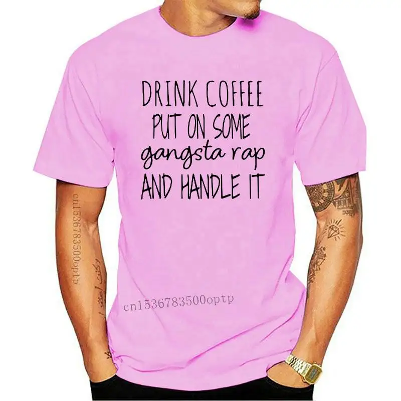 

New Drink coffee put on some gangsta rap and handle it shirt-mom shirt-funny shirt-quote t shirt slogan women aesthetic goth tee