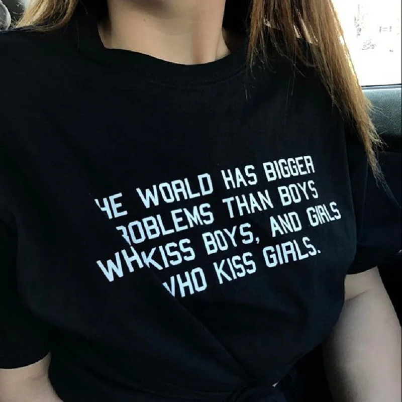 

T Shirt Graphic Tees The World Has Bigger Problems Than Boys Who Kiss Boys Girls Female Tumblr Tshirt Women Tops Fashion Clothes