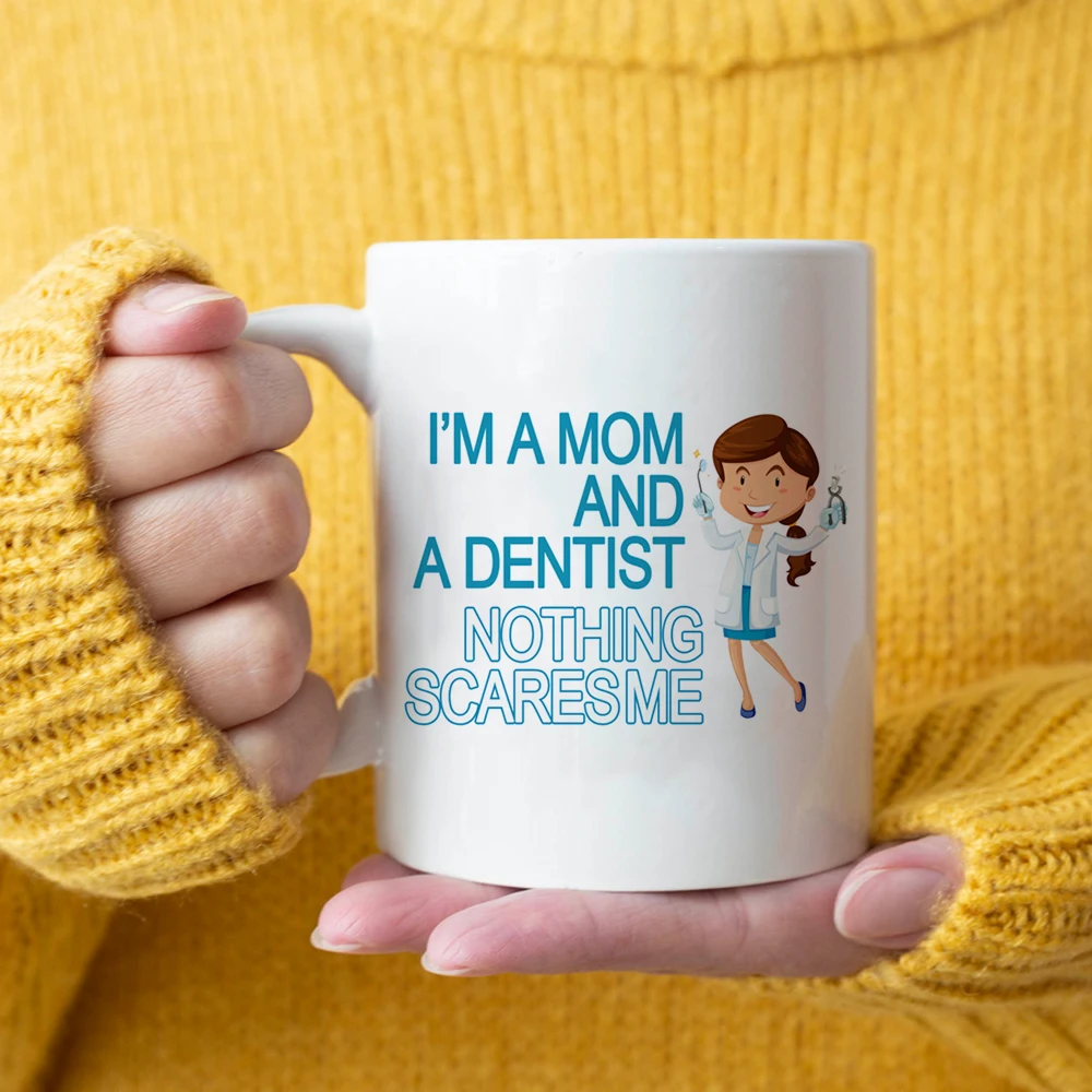

I'm Mom and a Dentist Nothing Scares Me 350ml Ceramic Porcelain Coffee Tea Cup Mother Gift Mugs