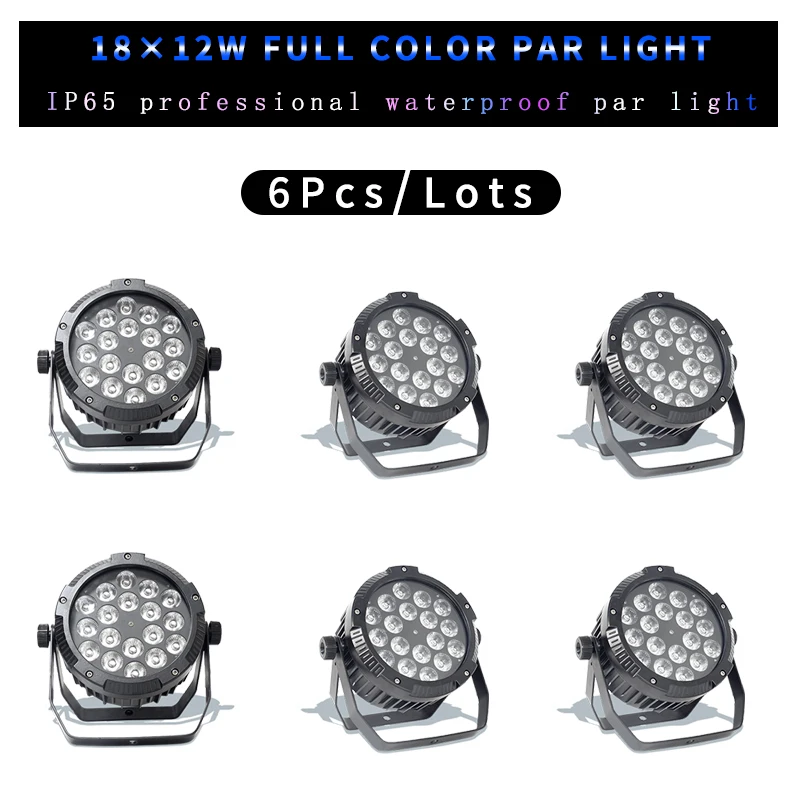 

6Pcs/Lots IP65 Waterproof 18x12W RGBW 4 in 1 18x18W RGBWA UV 6 in 1 LED Par Light DMX Spotlight DJ Disco Equipment